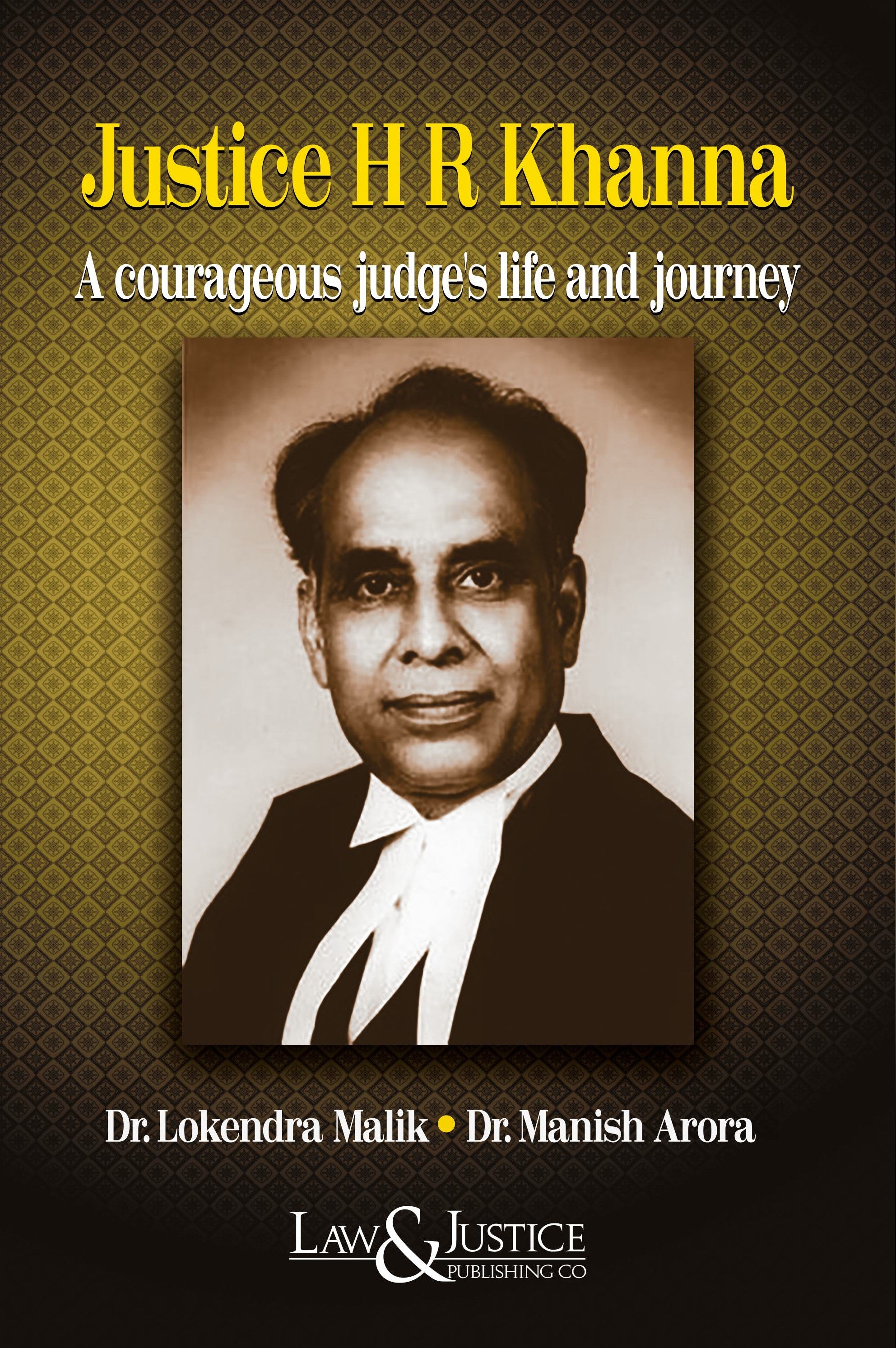 Justice H R Khanna - A Courageous Judge's Life and Journey | Malik Dr. Lokendra & Dr. Manish Arora | Law & Justice Publishing | Edition 2026