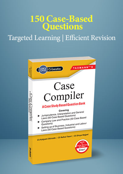 Case Compiler – A Case Study Based Question Bank | CS Executive – Group 1 | Kalyani Shirode & Rahul Taori | Taxmann | Edition 2025