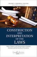Construction and Interpretation of the Laws | Henry Campbell Black | Law & Justice Publishing | Edition 2023
