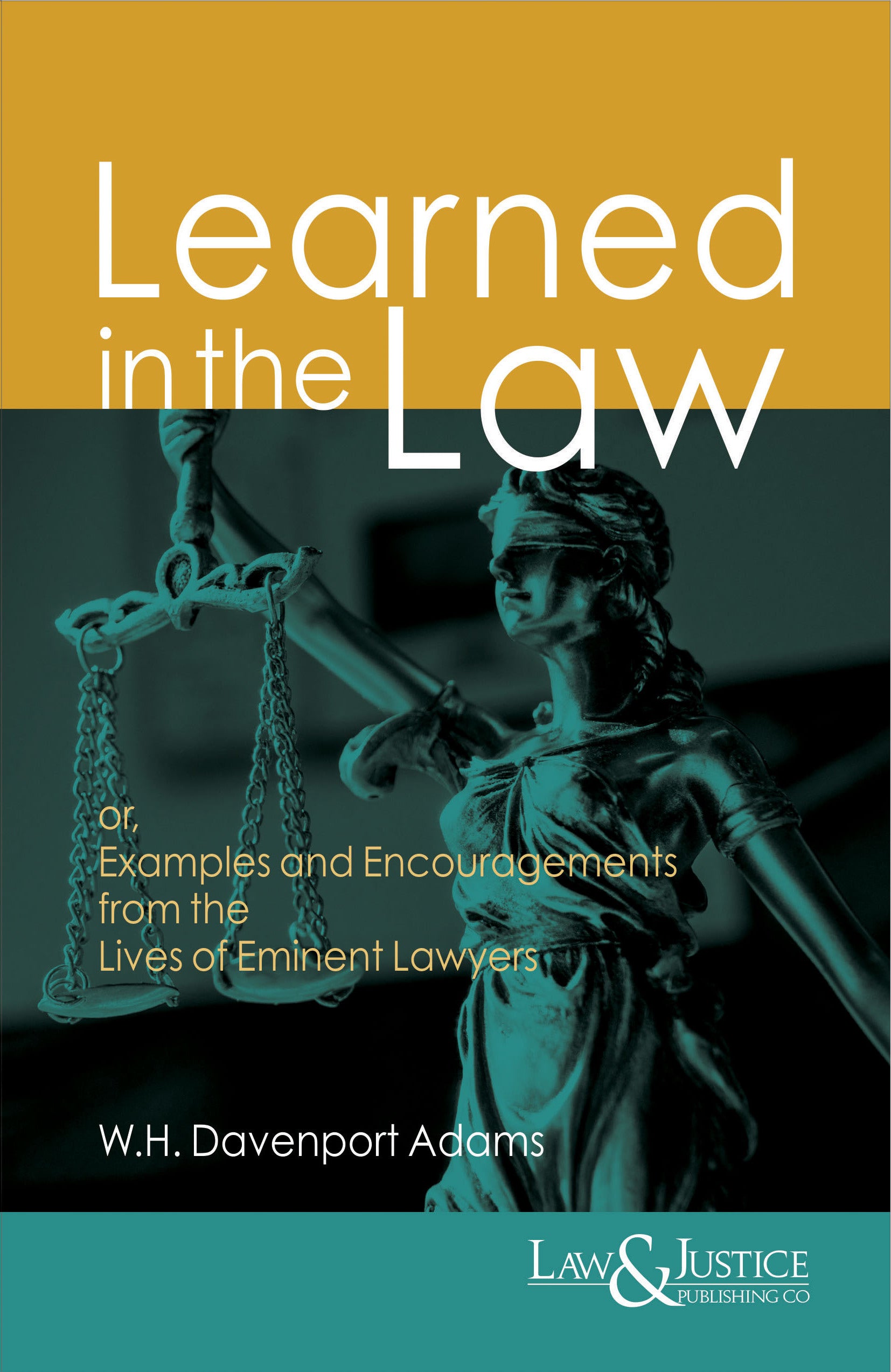 Learned in the Law, or Exmaples and Encouragements from the Lives of Eminent Lawyers |  W.H. Davenport Adams | Law & Justice Publishing | Edition 2023