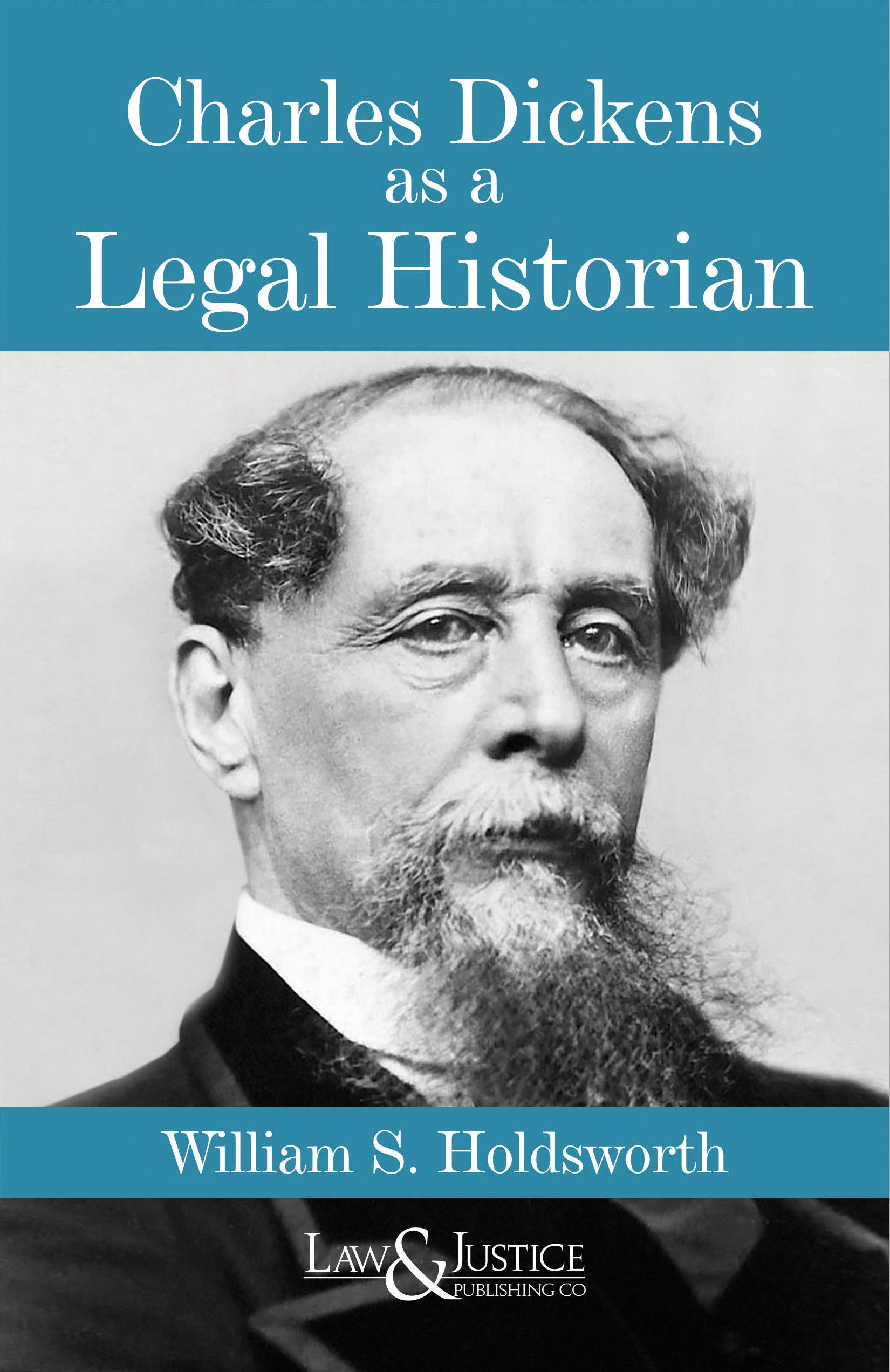 Charles Dickens as a Legal Historian | William S. Holdsworth | Law & Justice Publishing