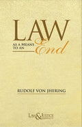 Law as a Means To An End | Dr. Rudolph Von Jhering | Law & Justice Publishing | Edition 2023