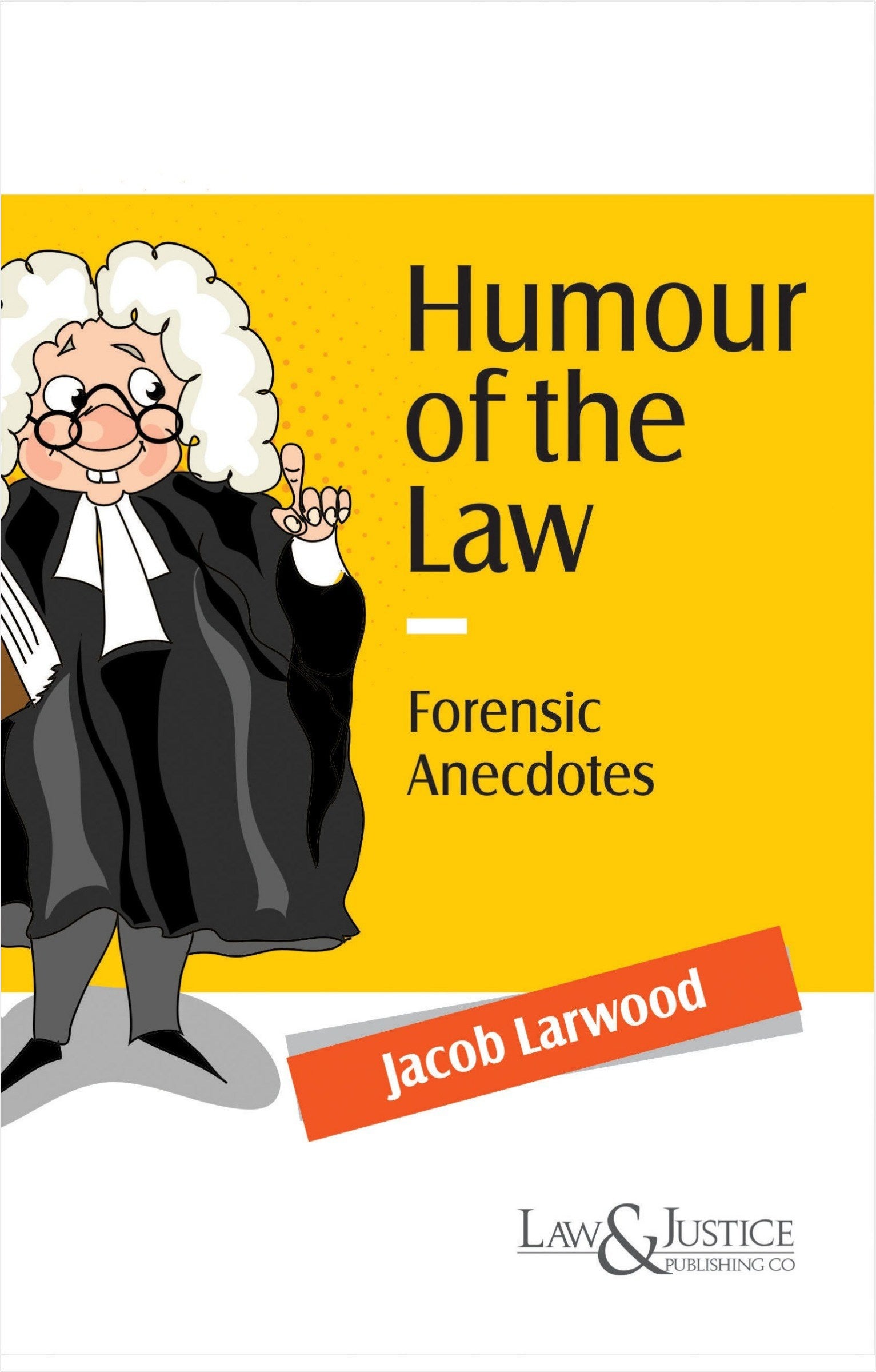 Humour of the Law - Forensic Anecdotes | Jacob Larwood  | Law & Justice Publishing | Edition 2026
