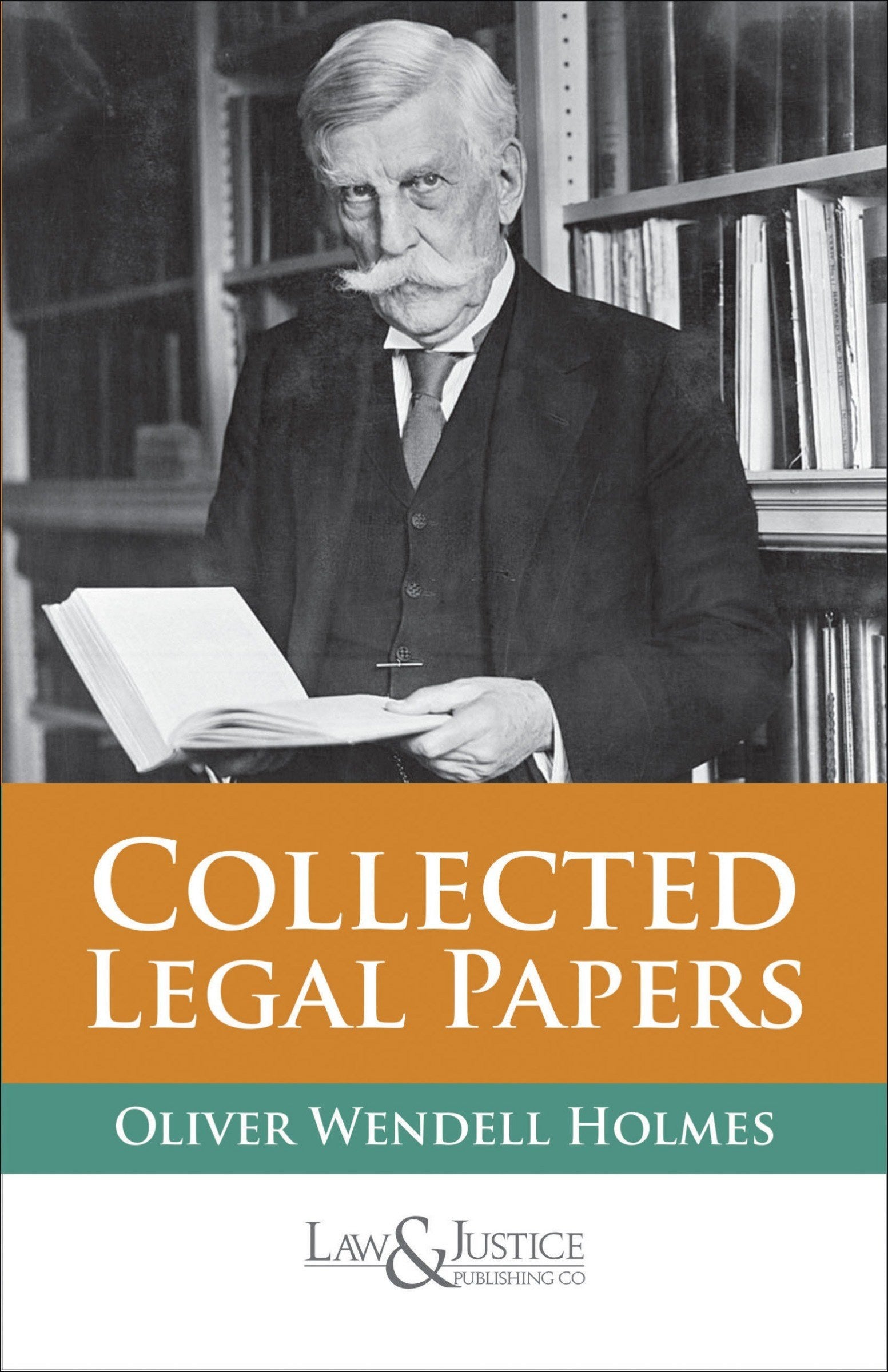 Collected Legal Papers | Oliver Wendell Holmes  | Law & Justice Publishing | Edition 2023