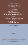 Interpretation Of Circulars, Clarifications, Instruction & Orders Under GST Laws [July, 2017 To June, 2025] | CA P.H. Motlani, Advocate Jatin Sehgal & CA Hanumant Gidwani  | Goods And Services Tax Judgment | Edition 2026 - 27