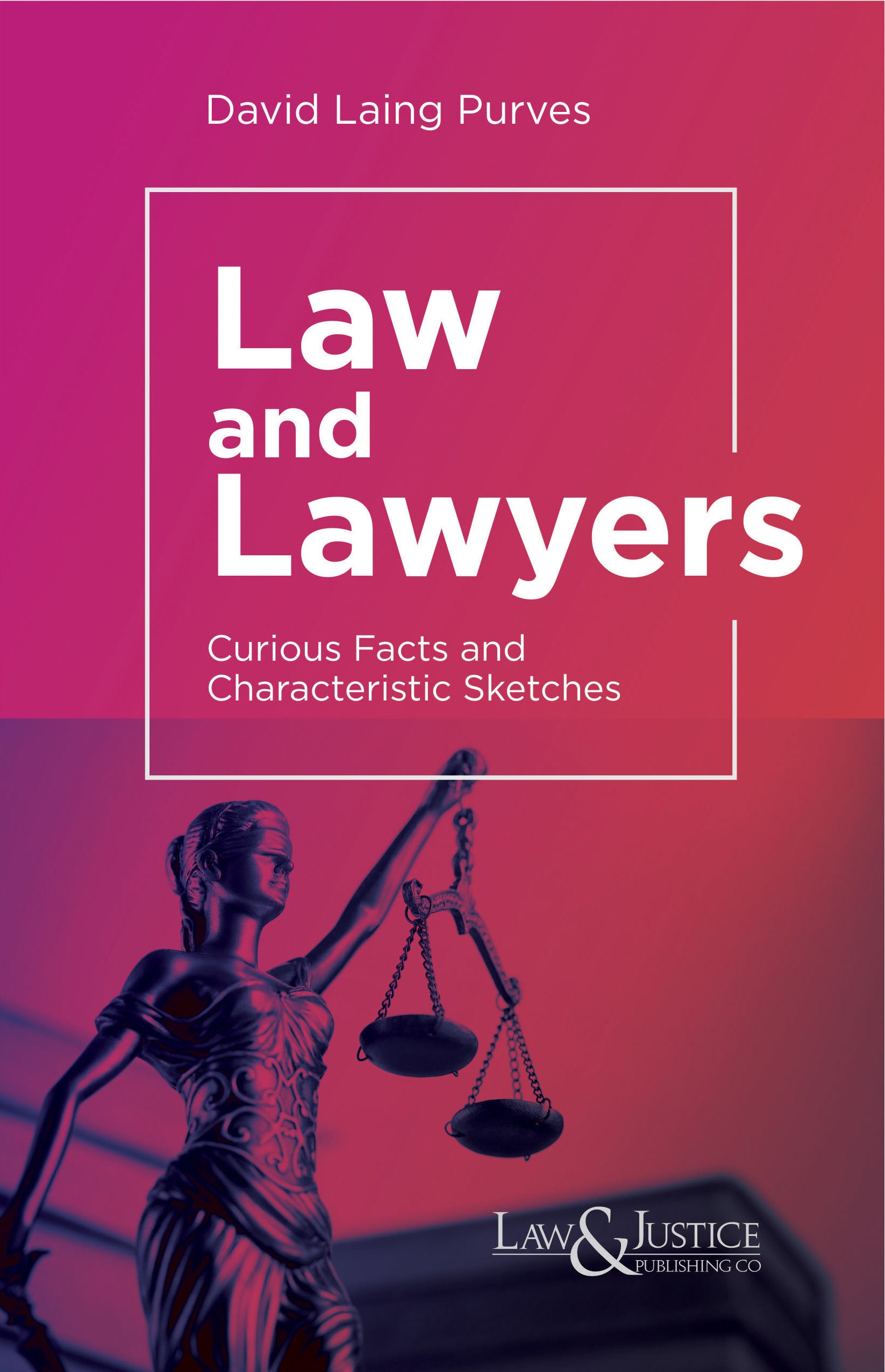 Law and Lawyers - Curious Facts and Characteristic Sketches |  David Laing Purves. | Law & Justice Publishing