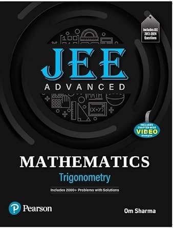 JEE Advanced Mathematics - Trigonometry | Includes 2000+ Problems with Solutions | Includes JEE 2013-2024 Questions and Chapter Wise Video strategics | 1st Edition