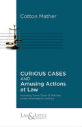 Curious Cases and Amusing Actions at Law | Cotton Mather  | Law & Justice Publishing | Edition 2024
