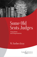 Some Old Scots Judges - Anecdotes and Impressions |  W. Forbes Gray  | Law & Justice Publishing | Edition 2024