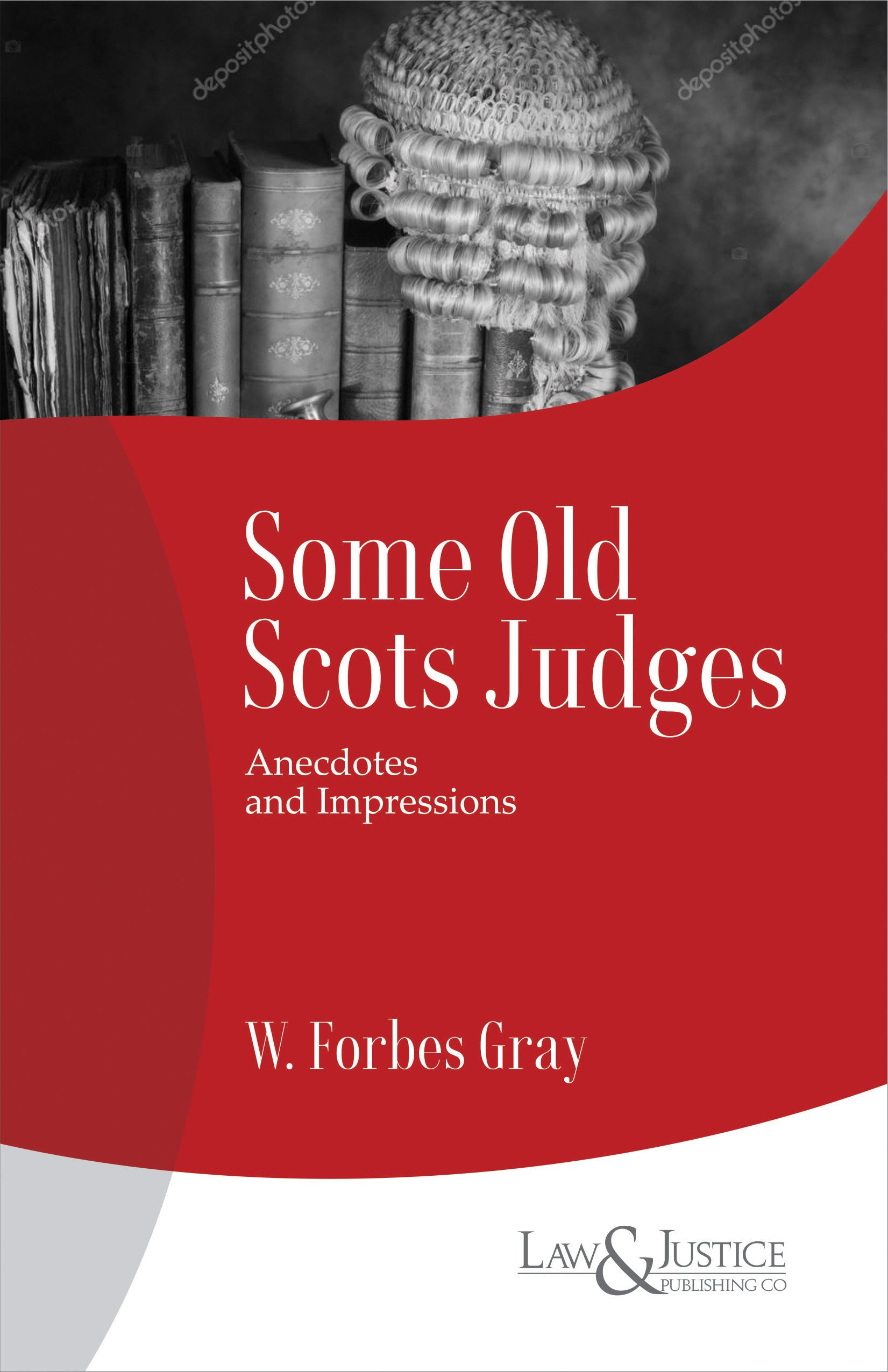 Some Old Scots Judges - Anecdotes and Impressions |  W. Forbes Gray  | Law & Justice Publishing | Edition 2024
