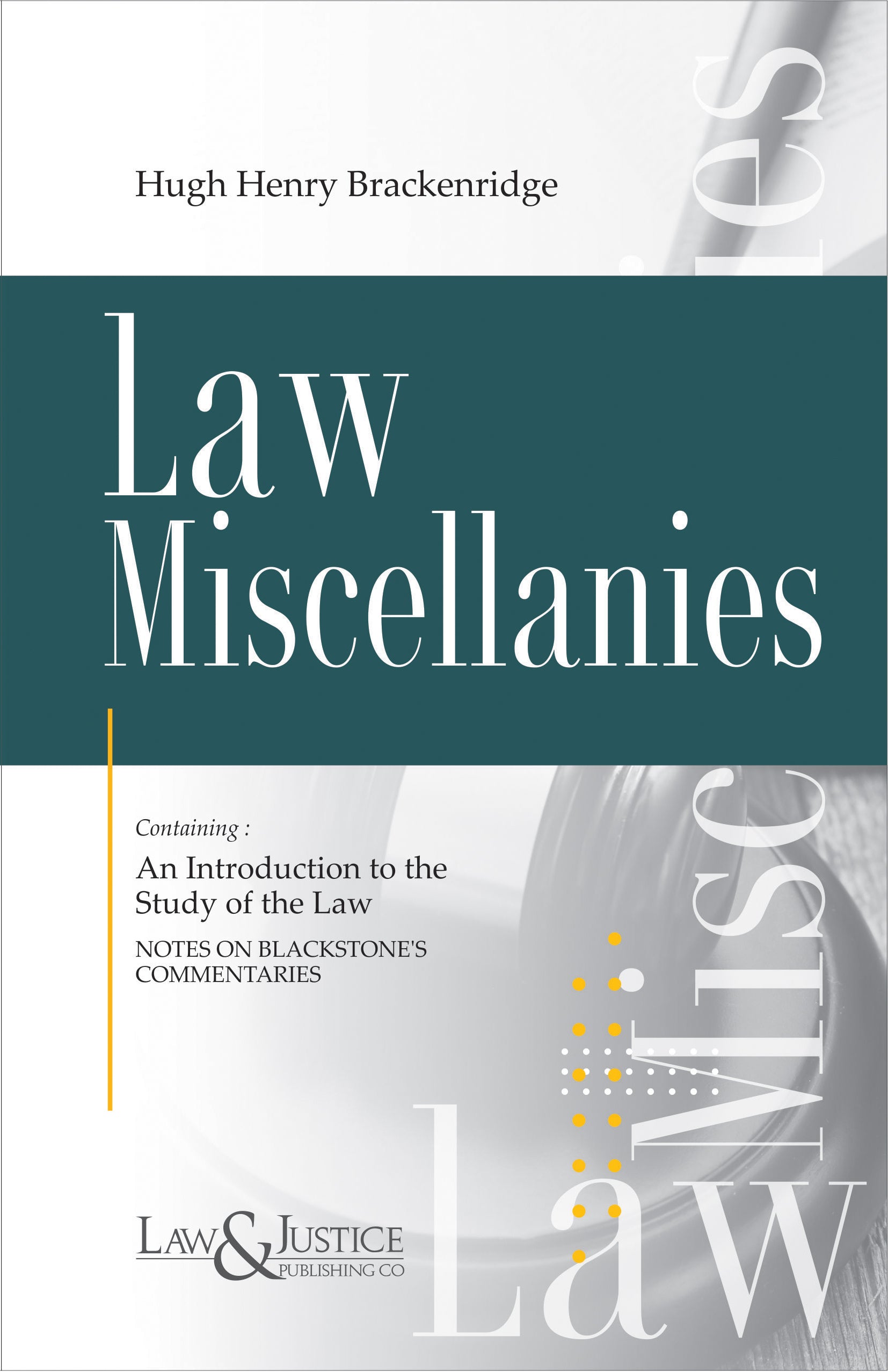 Law Miscellanies (Containing - An Introduction to the Study of the Law, Notes on Blackstones Commentaries) | Hugh Henry Brackenridge | Law & Justice Publishing | Edition 2024