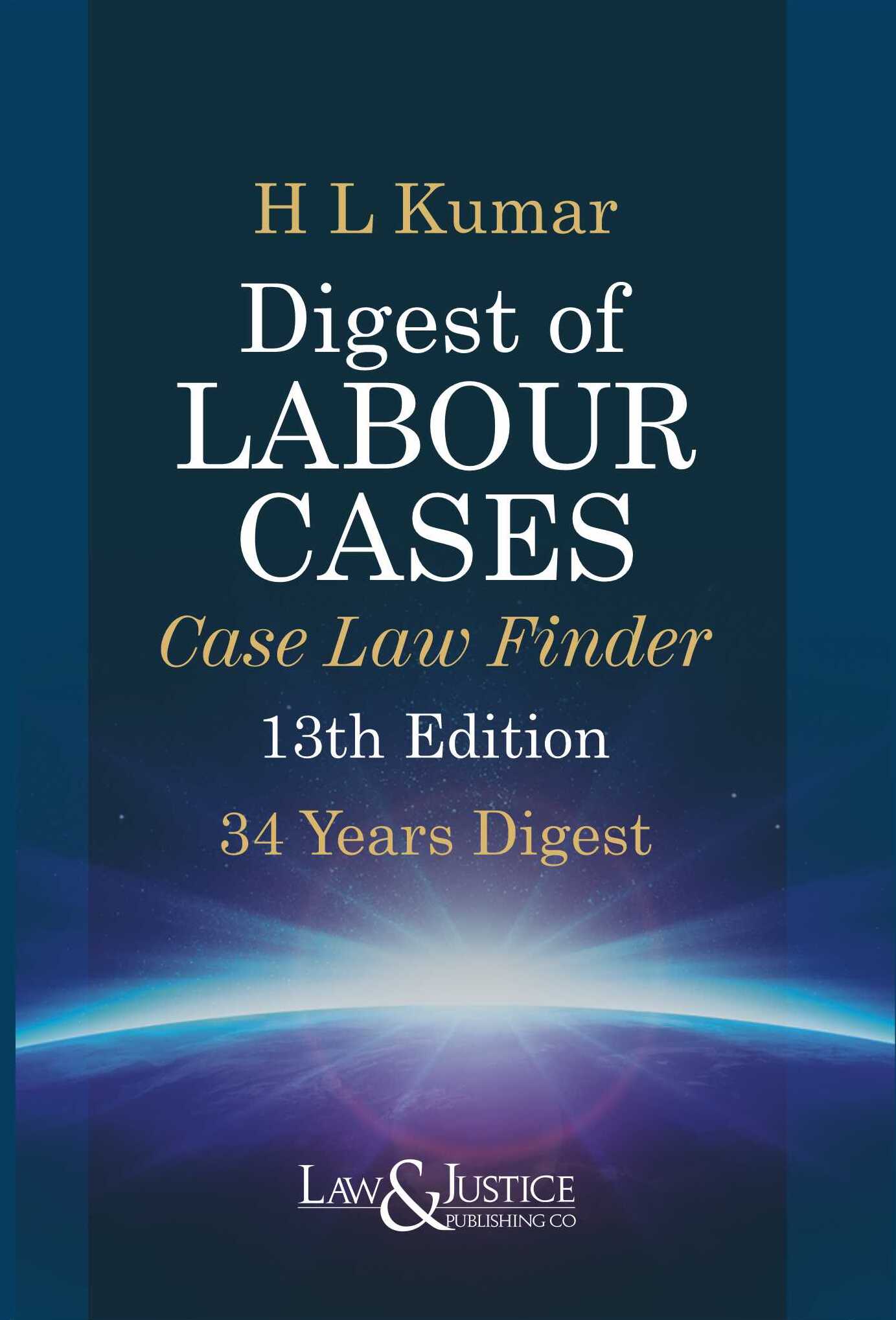 Digest of Labour Cases (Case Law Finder) (34 Years Digest) |  H.L Kumar | Law & Justice Publishing | Edition 2024