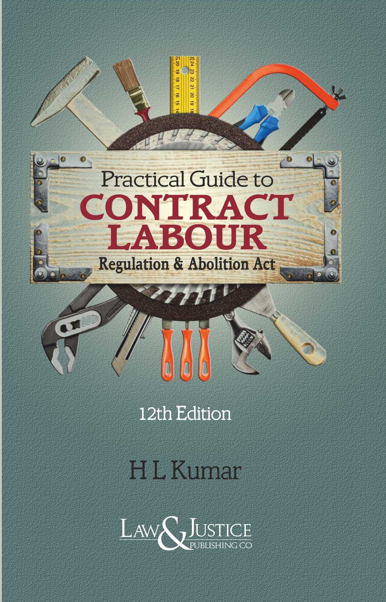 Practical Guide to Contract Labour Regulation & Abolition Act | H.L Kumar | Law & Justice Publishing | Edition 2024