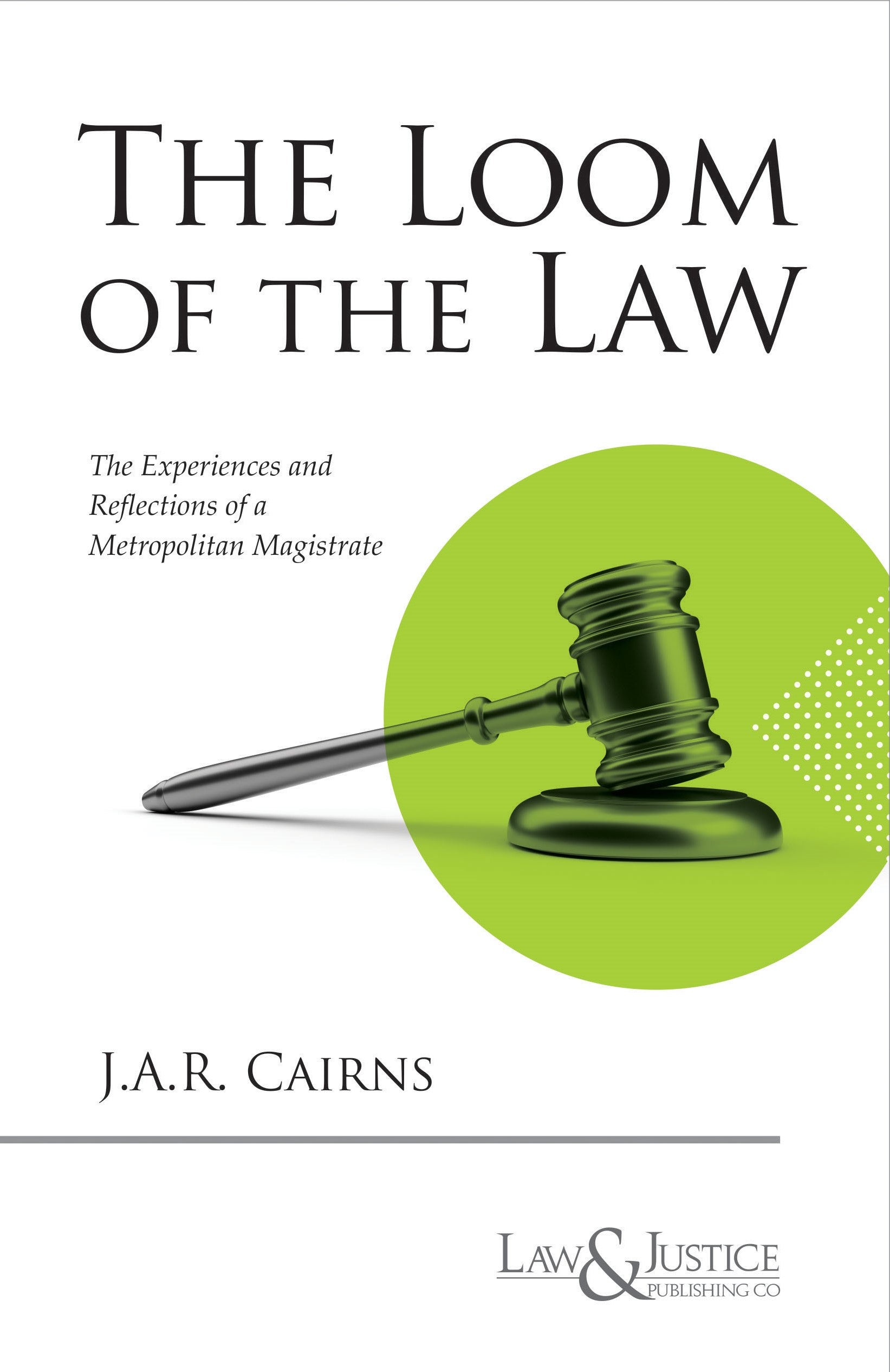 The Loom of the Law - The Experience and Reflections of a Metropolitan Magistrate | Irving Browne |  | Law & Justice Publishing | Edition 2025