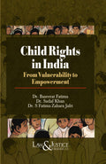Child Rights In India - From Vulnerability to Empowerment | Dr.Sadaf Khan, Dr. S. Fatima | Law & Justice Publishing  | Edition 2025