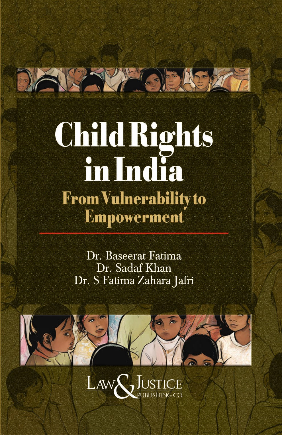 Child Rights In India - From Vulnerability to Empowerment | Dr.Sadaf Khan, Dr. S. Fatima | Law & Justice Publishing  | Edition 2025