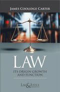 Law: its origin, Growth and Function | James Coolidge Carter | Law & Justice Publishing | Edition 2025