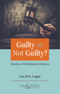Guilty Or Not Guilty ? - Stories of Celebrated Crimes | Guy B.H. Logan  | Law & Justice Publishing | Edition 2024