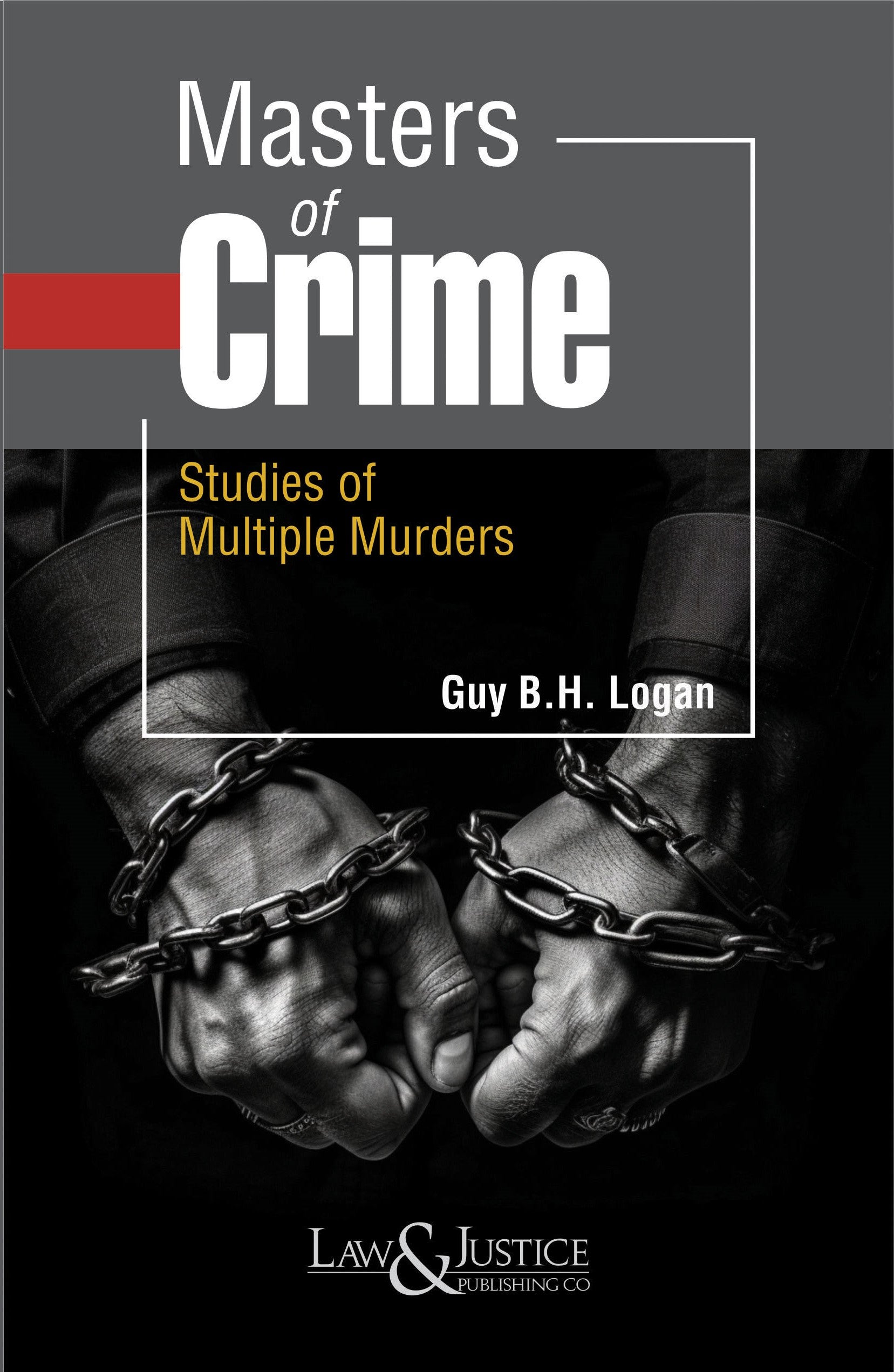 Masters of Crime - Studies of Multiple Murders (Indian Economy Reprint) |  Guy B.H. Logan | Law & Justice Publishing | Edition 2024