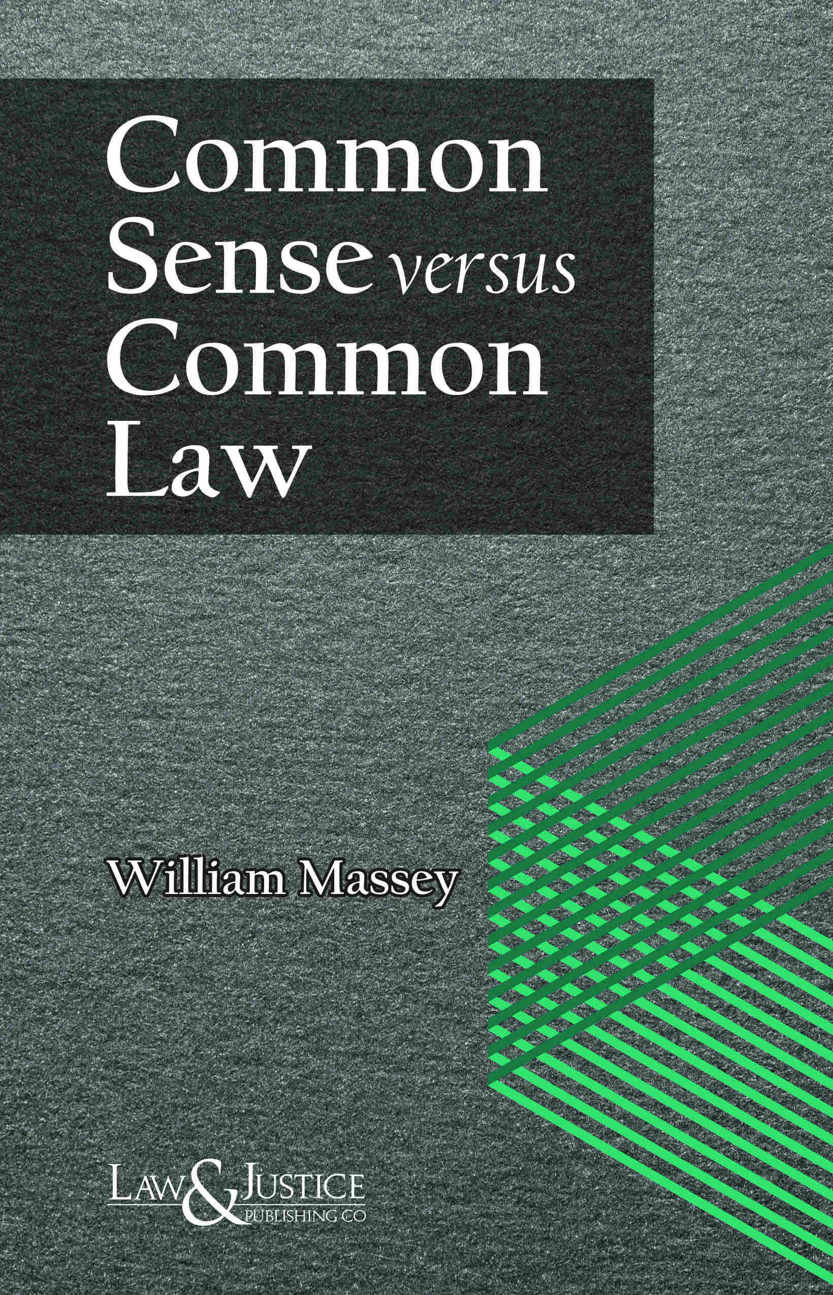 Common Sense Versus Common Law |  William Massey  | Law & Justice Publishing | Edition 2025