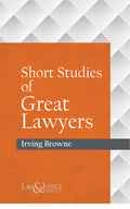 Short Studies of Great Lawyers |  Irving Browne | Law & Justice Publishing | Edition 2025