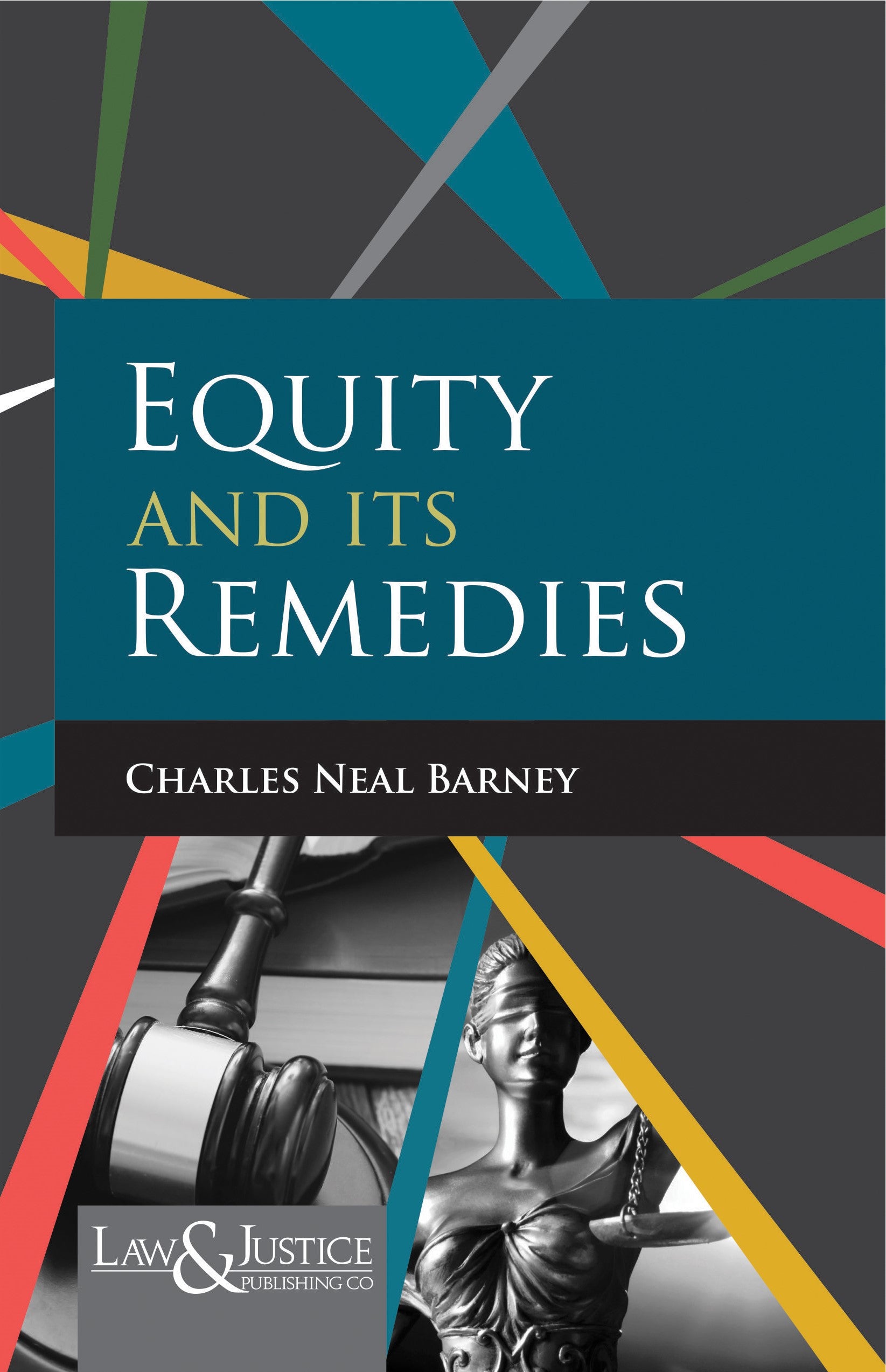 Equity and Its Remedies | Barney Charles Neal · | Law & Justice Publishing | Edition 2025
