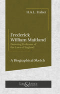 Frederick William Maitland - A Biographical Sketch |  H.A.L. Fisher  | Law & Justice Publishing | Edition 2025