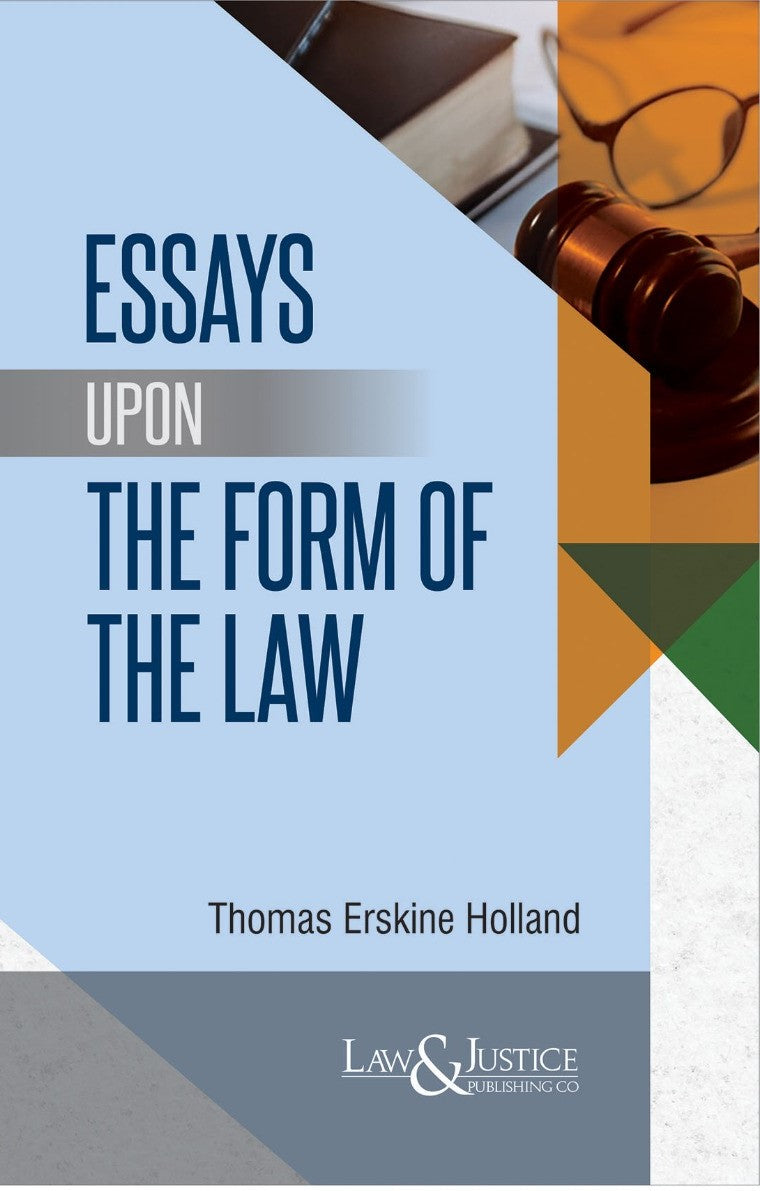 Essays Upon The Form of the Law | Holland Thomas Erskine  | Law & Justice Publishing | Edition 2025