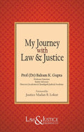 My Journey with Law & Justice | Dr. Balram K. Gupta | Law & Justice Publishing | Edition 2022