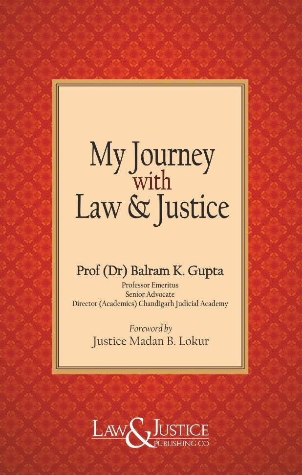 My Journey with Law & Justice | Dr. Balram K. Gupta | Law & Justice Publishing | Edition 2022