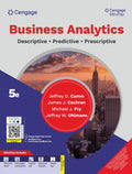 Business Analytics: Descriptive, Predictive, Prescriptive with MindTap | Jeffrey D. Camm, James J. Cochran, Michael J. Fry, Jeffrey W. Ohlmann | Cengage | 5th Edition 2026