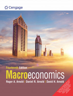 Macroeconomics | Roger A. Arnold, Daniel R. Arnold & David H. Arnold | Cengage | 14th Edition 2024