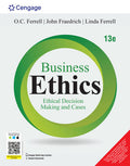 Business Ethics: Ethical Decision Making and Cases | O. C. Ferrell, John Fraedrich, Linda Ferrell | Cengage | 13th Edition 2024