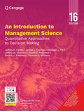 An Introduction to Management Science | Jeffrey D. Camm, James J. Cochran, Michael J. Fry, Jeffrey W. Ohlmann, David R. Anderson, Dennis J. Sweeney, Thomas A. Williams | Cengage | 16th Edition 2025