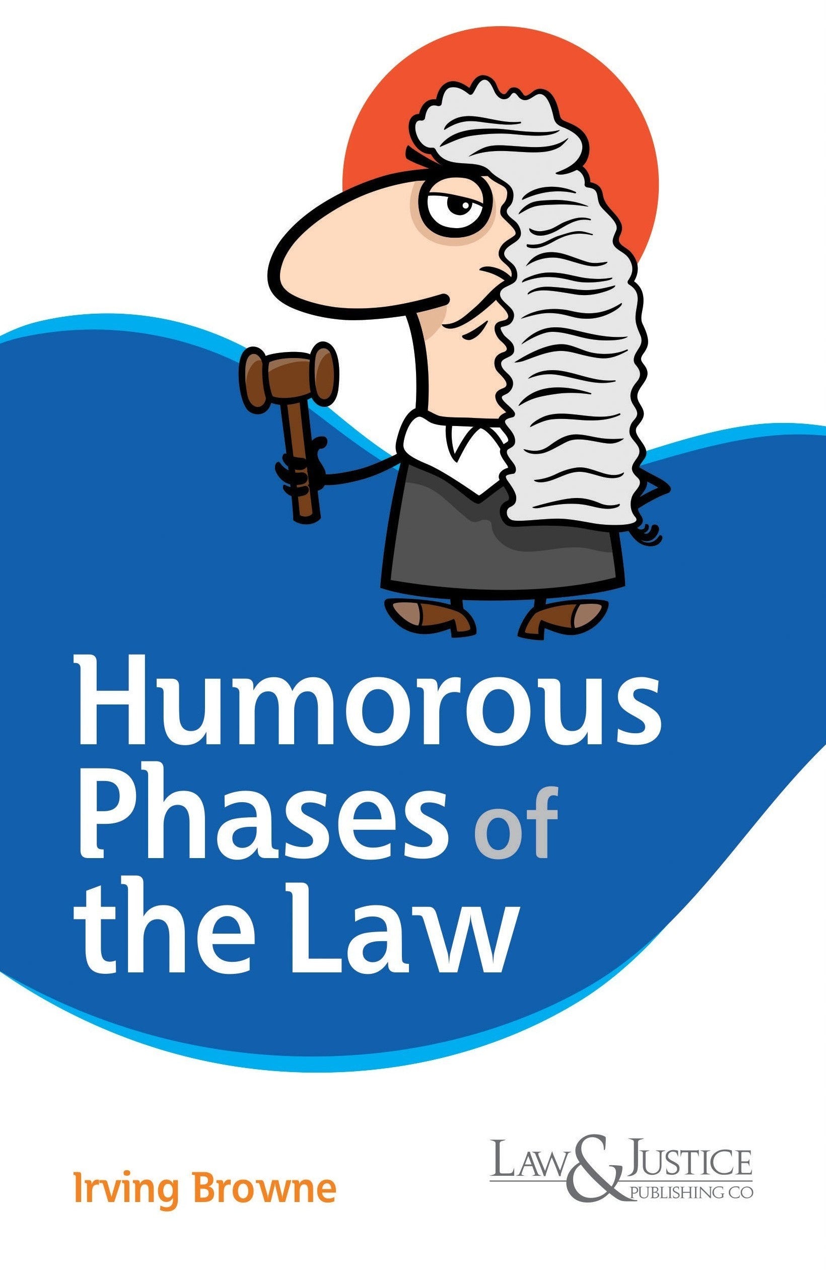 Humorous Phases of the Law |  Irving Browne | Law & Justice Publishing | Edition 2026