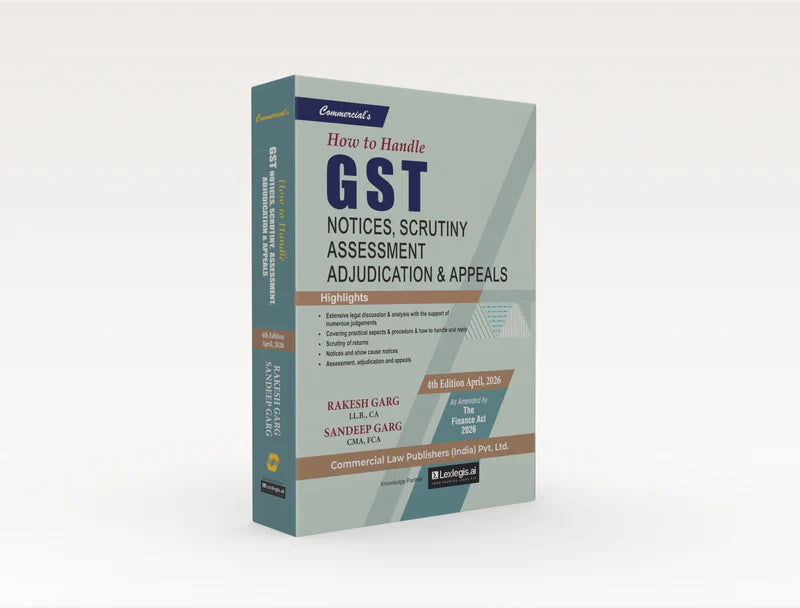 How to Handle GST Notices Scrutiny, Assessment Adjudication & Appeals | Rakesh Garg & Sandeep Garg | Commercial Law Publishers | Edition 2026