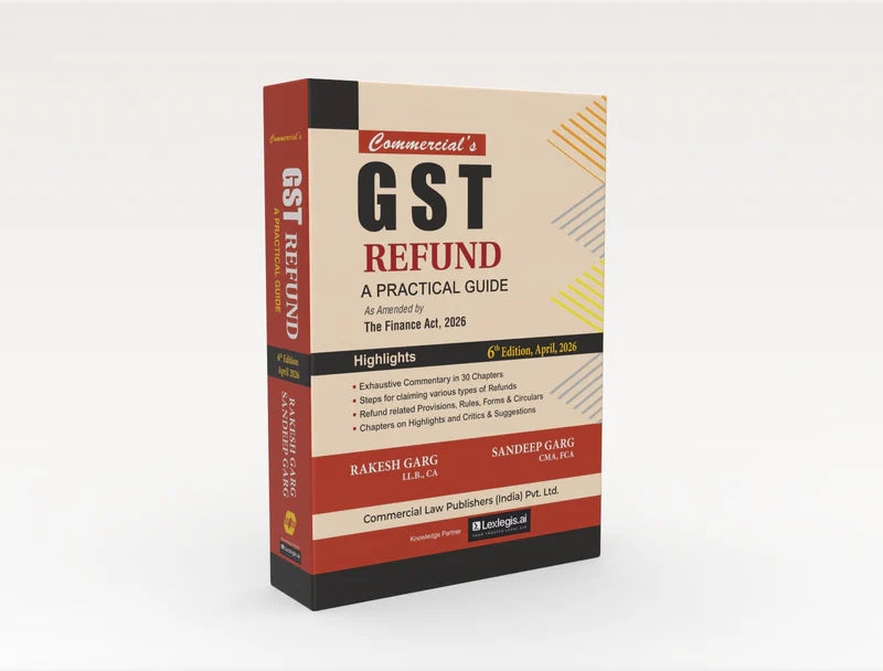 GST Refund A Practical Guide | Rakesh Garg, Sandeep Garg | Commercial Law Publishers | Edition 2026