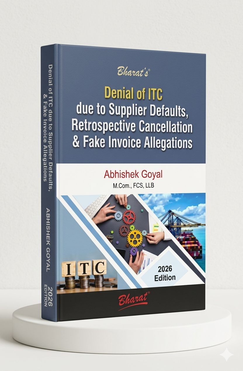 Denial of ITC due to Supplier Defaults, Retrospective Cancellation & Fake Invoice Allegations |  Advocate Abhishek Goyal  Bharat Law House | Edition 2026