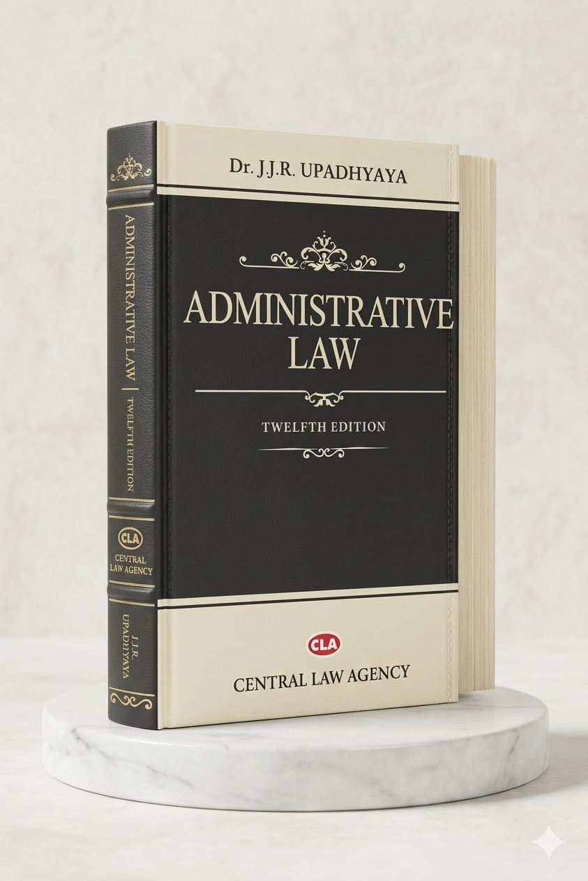 ADMINISTRATIVE LAW | Dr. J.J.R. UPADHYAYA | Central Law Agency | Edition 2026
