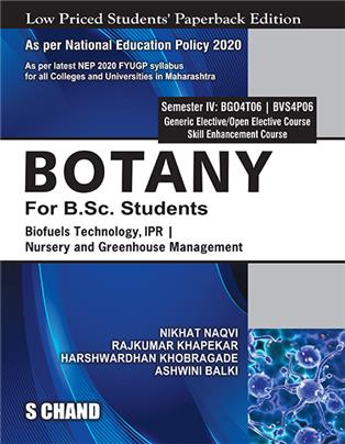 Botany for B.Sc. Students (Semester IV: BGO4T06 | BVS4P06) Biofuels Technology, IPR | Nursery and Greenhouse Management | Nikhat Naqvi, Harshwardhan Khobragade, Ashwini Balki & Rajkumar Khapekar  | S Chand Publishing | Edition 2026