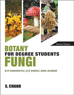 BOTANY FOR DEGREE STUDENTS FUNGI | B R Vashishta, A K Sinha & ANIL KUMAR | S Chand Publishing | Edition 2016