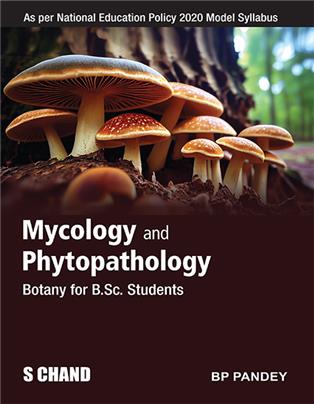 Mycology and Phytopathology | Botany for B.Sc. Students : As per NEP 2020 Model Syllabus | B P Pandey | S Chand Publishing | Edition 2025
