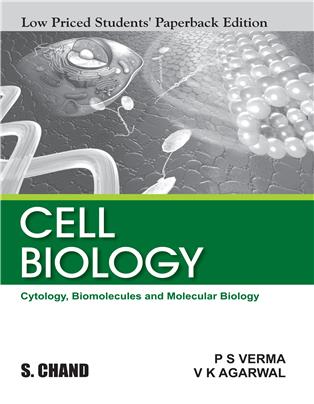 CELL BIOLOGY: (Cytology, Biomolecules and Molecular Biology) LPSPE |  Dr. P S Verma & Dr. V K Agarwal | S Chand Publishing | Edition 2022