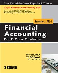 Financial Accounting Semester I: MJ-1: For B.Com. Students - NEP 2020 Jharkhand Universities | M C Shukla, S C Gupta & T S Grewal | S Chand Publishing | Edition 2025