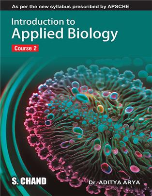 Introduction to Applied Biology Course 2 : As per the new syllabus prescribed by APSCHE | Aditya Arya | S Chand Publishing | Edition 2023