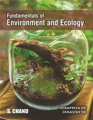 Fundamentals of Environment and Ecology | Debapriya De & Dr. Debasish De | S Chand Publishing | Edition 2023