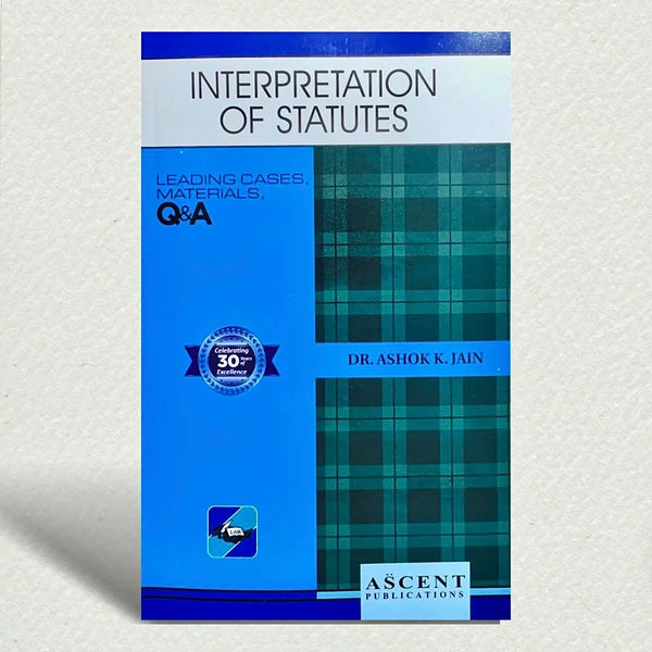 Interpretation of Statutes | Dr. ASHOK K. JAIN | EDITION 2025