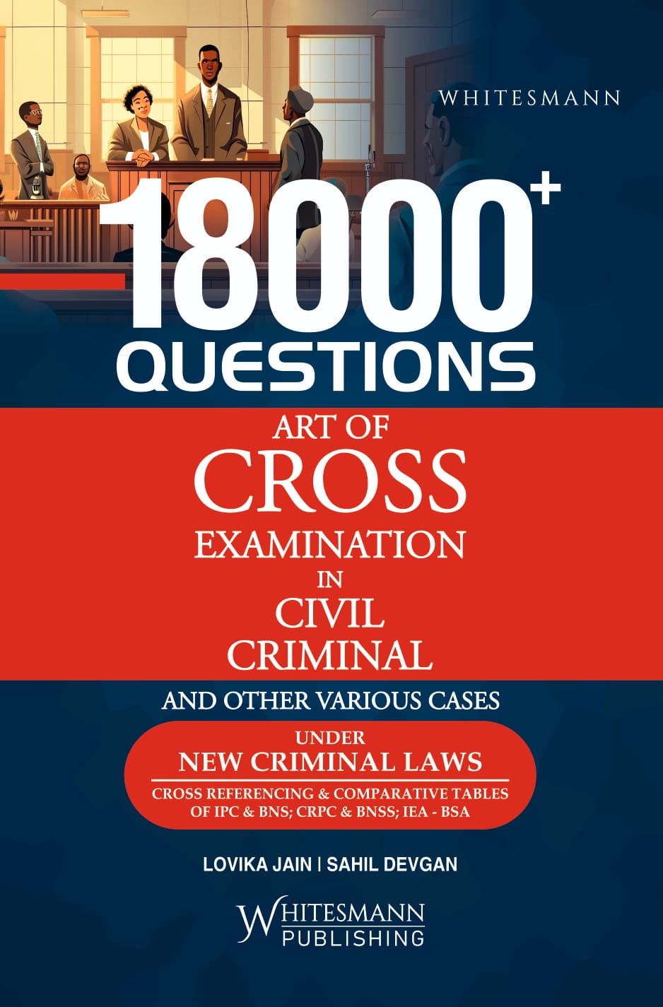 18000+ Questions Art of Cross Examination in Civil Criminal and Other Various Cases Under New Criminal Laws | Lovika Jain & Sahil Devgan | whitesmann | Edition 2025