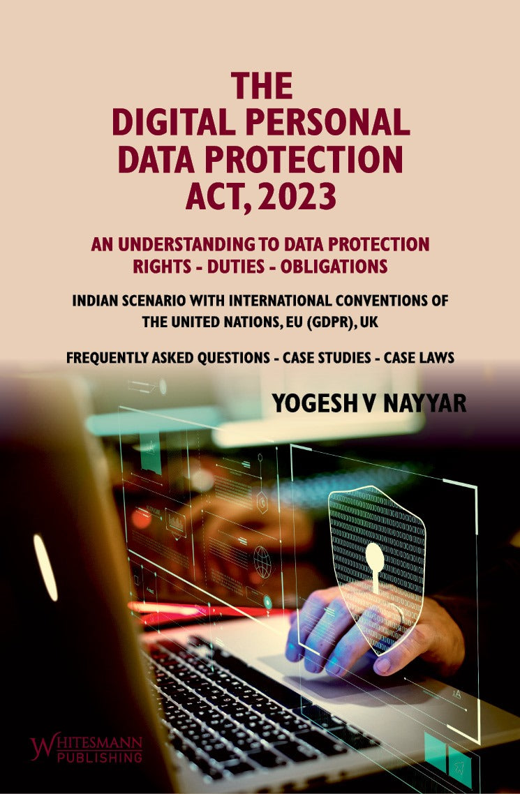 THE DIGITAL PERSONAL DATA PROTECTION ACT 2023 | YOGESH V NAYYAR | | whitesmann | Edition 2025