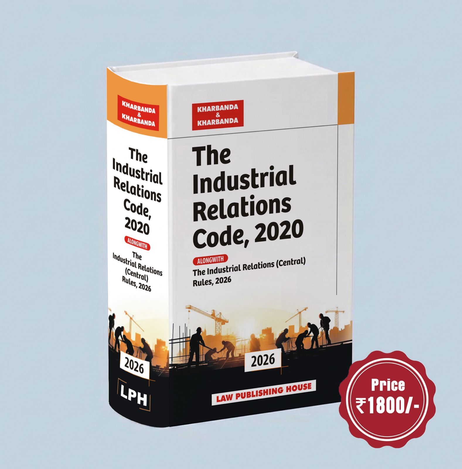 The Industrial Relations Code 2020  | Kharbanda & Kharbanda | Law publishing House | Edition 2026